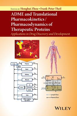 Adme and Translational Pharmacokinetics / Pharmacodynamics of Therapeutic Proteins: Applications in Drug Discovery and Development - Zhou, Honghui, and Theil, Frank-Peter