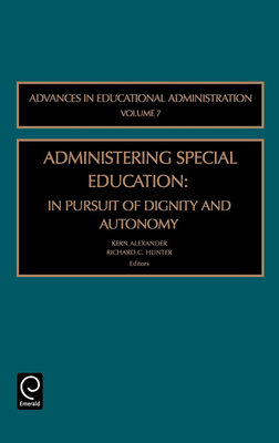 Administering Special Education: In Pursuit of Dignity and Autonomy - Alexander, Kern (Editor), and Hunter, Richard C, Dr. (Editor)