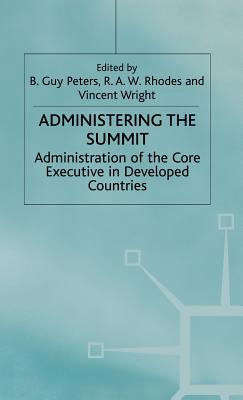Administering the Summit: Administration of the Core Executive in Developed Countries - Na, Na