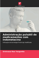 Administra??o pulstil de medicamentos com indometacina