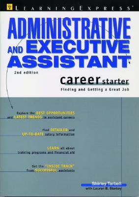 Administrative and Executive Assistant Career Starter: Finding and Getting a Great Job - Tarbell, Shirley, and Starkey, Lauren B, and Learning Express LLC