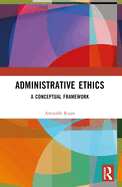 Administrative Ethics: A Conceptual Framework