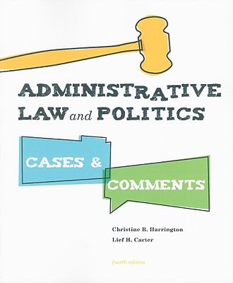 Administrative Law and Politics: Cases and Comments - Harrington, Christine B, and Carter, Lief H