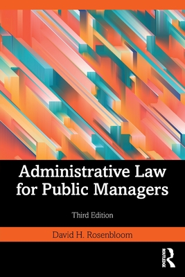 Administrative Law for Public Managers - Rosenbloom, David H