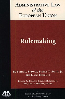 Administrative Law of the European Union: Rulemaking - Stauss, Peter L, and Smith, Turner T, and Bergkamp, Lucas