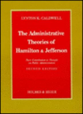 Administrative Theories of Hamilton & Jefferson - Caldwell, Lynton Keith