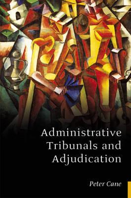 Administrative Tribunals and Adjudication - Cane, Peter