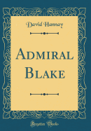 Admiral Blake (Classic Reprint)