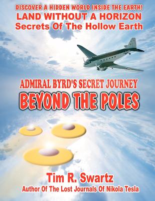 Admiral Byrd's Secret Journey Beyond The Poles - Swartz, Tim R