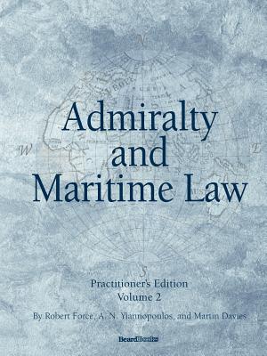 Admiralty and Maritime Law Volume 2 - Force, Robert, and Yiannopoulos, A N, and Davies, Martin