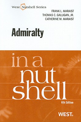 Admiralty in a Nutshell - Maraist, Frank L, and Galligan, Thomas C, Jr., and Maraist, Catherine M