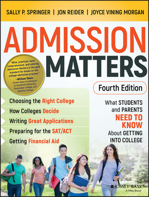 Admission Matters: What Students and Parents Need to Know about Getting Into College - Springer, Sally P, and Reider, Jon, and Morgan, Joyce Vining