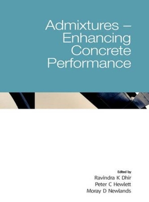 Admixtures - Enhancing Concrete Performance - Dhir, Ravindra K, and Hewlett, Peter C, and Newlands, Moray D