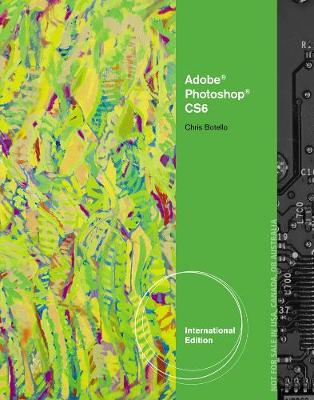 Adobe® Photoshop® CS6: Illustrated, International Edition - Botello, Chris