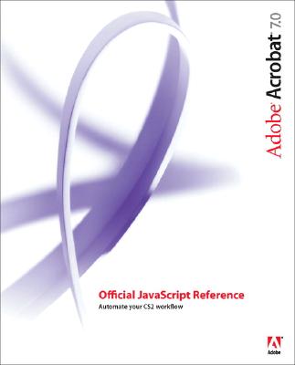 Adobe Acrobat 7.0 Official JavaScript Reference - Adobe Systems, Inc (Creator)