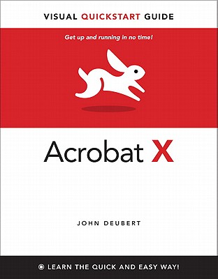 Adobe Acrobat X for Windows and Macintosh: Visual QuickStart Guide - Deubert, John