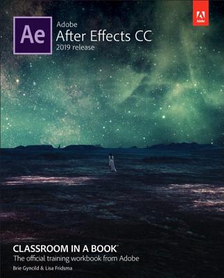 Adobe After Effects CC Classroom in a Book (2019 Release) - Fridsma, Lisa, and Gyncild, Brie