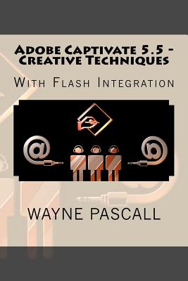 Adobe Captivate 5.5 - Creative Techniques: With Flash Integration - Pascall, Wayne