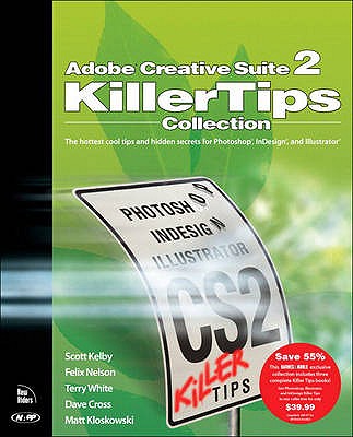 Adobe Creative Suite 2 Killer Tips Collection - Kelby, Scott, and Nelson, Felix, and White, Terry