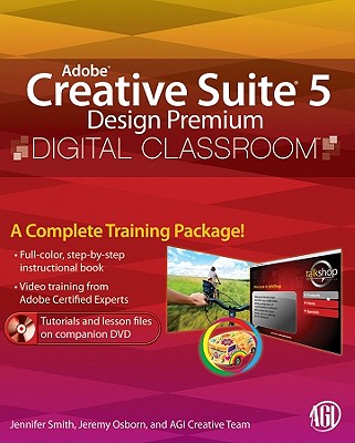 Adobe Creative Suite 5 Design Premium Digital Classroom - Smith, Jennifer, and Osborn, Jeremy, and AGI Creative Team