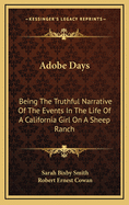 Adobe Days: Being the Truthful Narrative of the Events in the Life of a California Girl on a Sheep Ranch