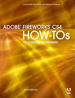 Adobe Fireworks CS4 How-Tos: 100 Essential Techniques - Babbage, Jim