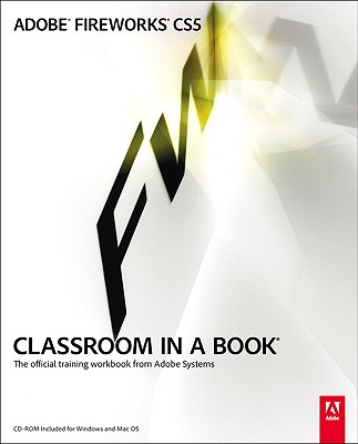 Adobe Fireworks CS5 Classroom in a Book: The Official Training Workbook from Adobe Systems - Adobe Press (Creator)