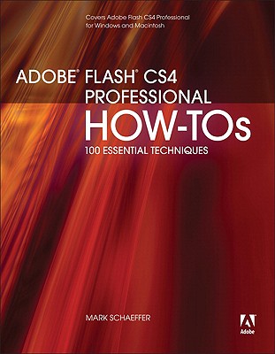 Adobe Flash CS4 Professional How-Tos: 100 Essential Techniques - Schaeffer, Mark