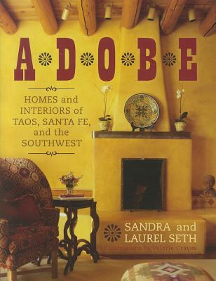 Adobe: Homes and Interiors of Taos, Santa Fe, and the Southwest - Seth, Sandra, and Seth, Laurel
