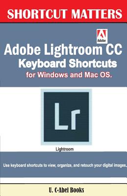 Adobe Lightroom CC Keyboard Shortcuts for Windows and Mac OS - Books, U C