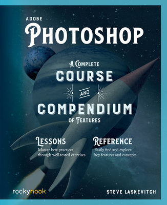 Adobe Photoshop: A Complete Course and Compendium of Features - Laskevitch, Stephen