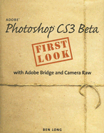 Adobe Photoshop CS3 Beta First Look with Adobe Bridge and Camera Raw - Long, Ben