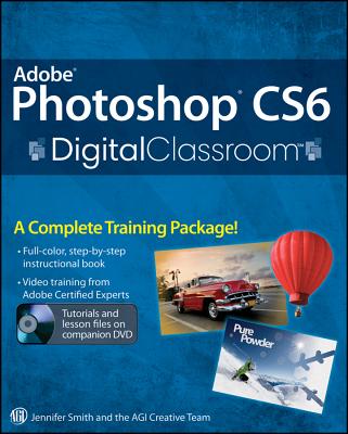 Adobe Photoshop CS6 Digital Classroom - Smith, Jennifer, and AGI Creative Team