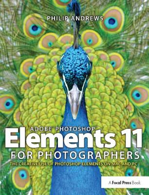 Adobe Photoshop Elements 11 for Photographers: The Creative Use of Photoshop Elements - Andrews, Philip