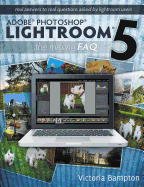 Adobe Photoshop Lightroom 5 - The Missing FAQ - Real Answers to Real Questions Asked by Lightroom Users