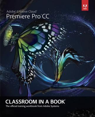 Adobe Premiere Pro CC Classroom in a Book - Adobe Creative Team, .