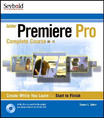 Adobe Premiere Pro: Complete Course - Baker, Donna L