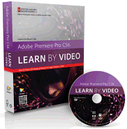 Adobe Premiere Pro CS6: Learn by Video: Core Training in Video Communication