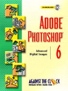 Adobe (R) Photoshop (R) 6: Advanced Digital Images