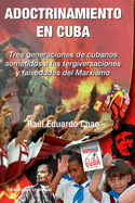 ADOCTRINAMIENTO EN CUBA. Tres generaciones de cubanos sometidos a las tergiversaciones y falsedades del Marxismo Ral