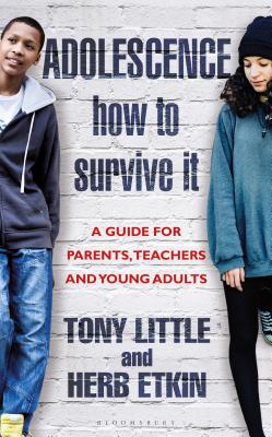 Adolescence: How to Survive It: Insights for Parents, Teachers and Young Adults - Little, Tony, and Etkin, Herb