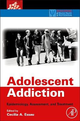 Adolescent Addiction: Epidemiology, Assessment, and Treatment - Essau, Cecilia A (Editor), and Delfabbro, Paul (Editor)