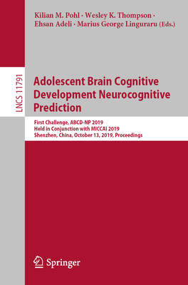 Adolescent Brain Cognitive Development Neurocognitive Prediction: First Challenge, Abcd-NP 2019, Held in Conjunction with Miccai 2019, Shenzhen, China, October 13, 2019, Proceedings - Pohl, Kilian M (Editor), and Thompson, Wesley K (Editor), and Adeli, Ehsan (Editor)