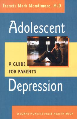 Adolescent Depression: A Guide for Parents - Mondimore, Francis Mark, M.D.