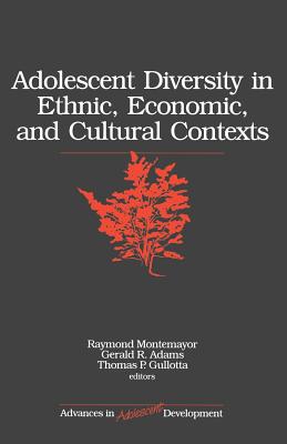 Adolescent Diversity in Ethnic, Economic, and Cultural Contexts - Montemayor, Raymond, and Adams, Gerald R, and Gullotta, Thomas P