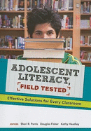 Adolescent Literacy, Field Tested: Effective Solutions for Every Classroom