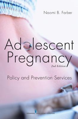 Adolescent Pregnancy: Policy and Prevention Services - Farber, Naomi, Dr., MSW