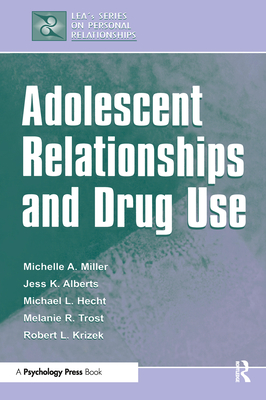 Adolescent Relationships and Drug Use - Miller-Day, Michelle A, and Alberts, Janet, and Hecht, Michael L, Dr., Ph.D.