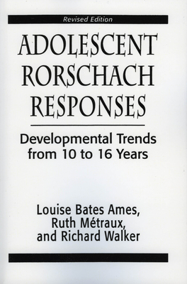 Adolescent Rorschach Responses: Developmental Trends from Ten to Sixteen Years - Ames, Louise Bates, and Metraux, Ruth W, and Walker, Richarc N