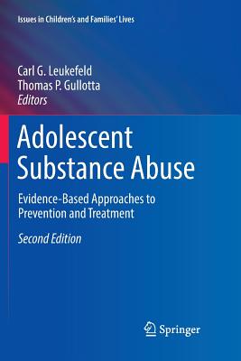 Adolescent Substance Abuse: Evidence-Based Approaches to Prevention and Treatment - Leukefeld, Carl G, Dr. (Editor), and Gullotta, Thomas P, Ma, MSW (Editor)